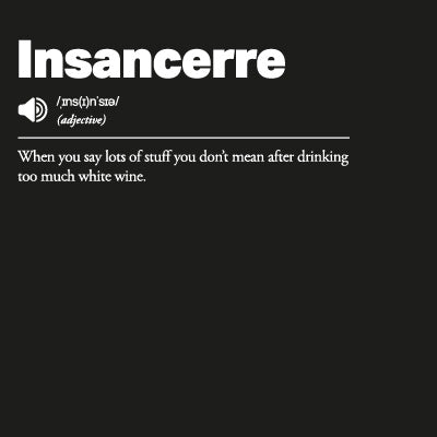 Insancerre: When you say lots of stuff you don’t mean after drinking too much white wine