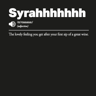 Syrahhhhhhh: The lovely feeling you get after your first sip of a great wine
