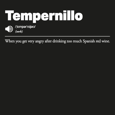 Tempernillo: When you get very angry after drinking too much Spanish red wine
