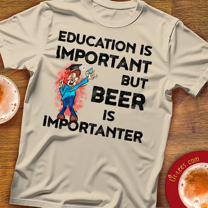 Education is important but beer is importanter