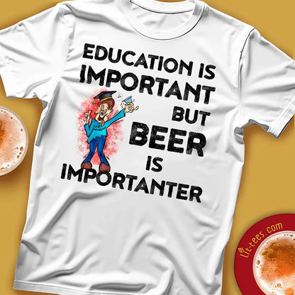 Education is important but beer is importanter