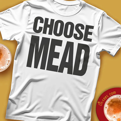 White t-shirt with 'CHOOSE MEAD' text on a yellow background