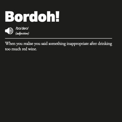 Bordoh! When you realise you said something inappropriate after drinking too much red wine