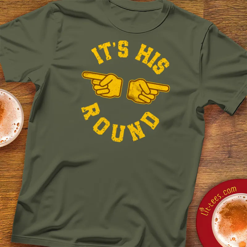 Military green beer themed t-shirt with yellow text saying "It's His Round'