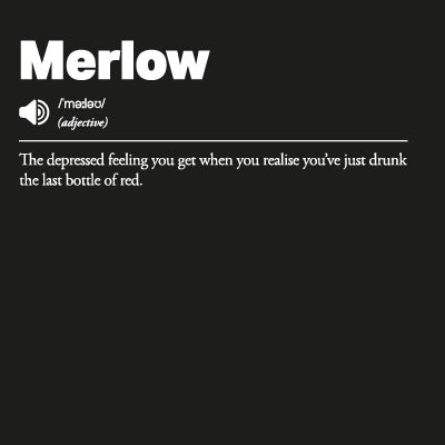 Merlow: The depressed feeling you get when you realise you’ve just drunk the last bottle of red
