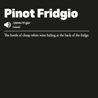Pinot Fridgio: The bottle of cheap white wine hiding at the back of the fridge