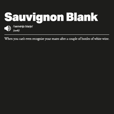 Sauvignon Blank: When you can’t even recognize your mates after a couple of bottles of white wine