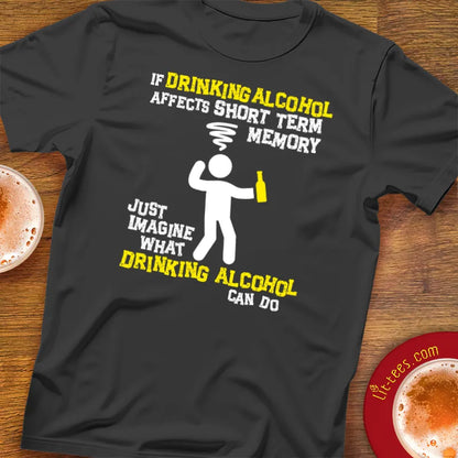 Black t-shirt with humorous alcohol-themed graphic and text saying 'If drinking alcohol affects short term memory just imagine what drinking alcool can do